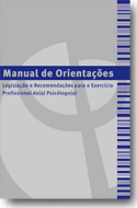 Manual de Orientações - 
Legislação e Recomendações para o Exercício Profissional do(a) Psicólogo(a)